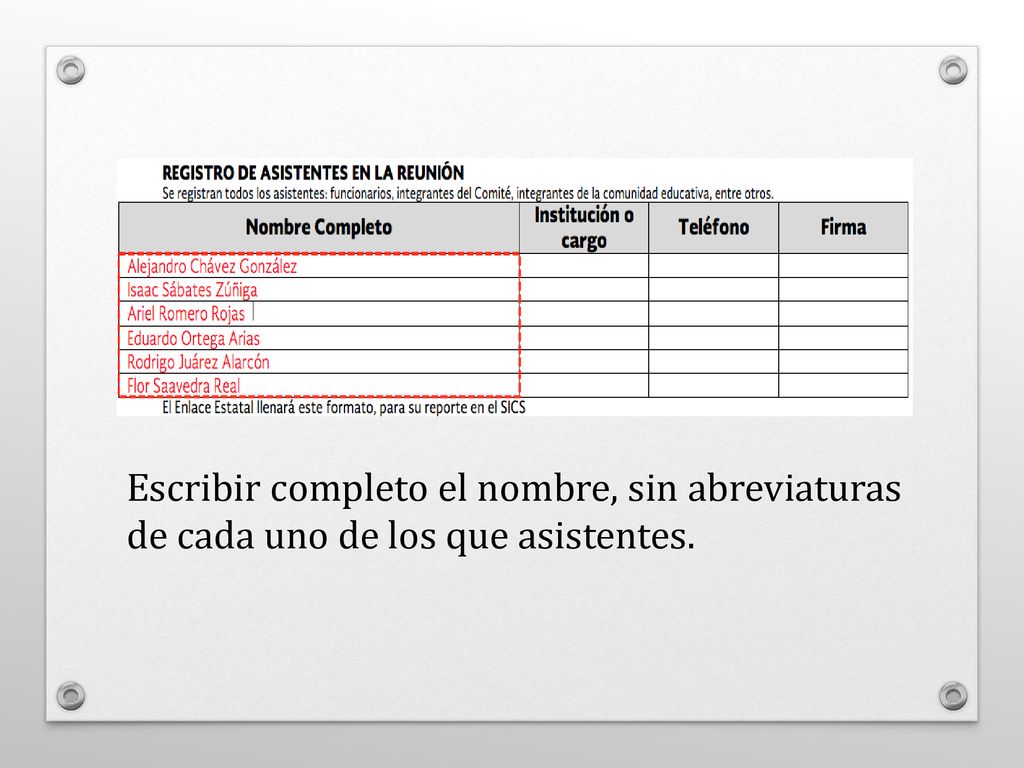 Escribir completo el nombre, sin abreviaturas de cada uno de los que asistentes.