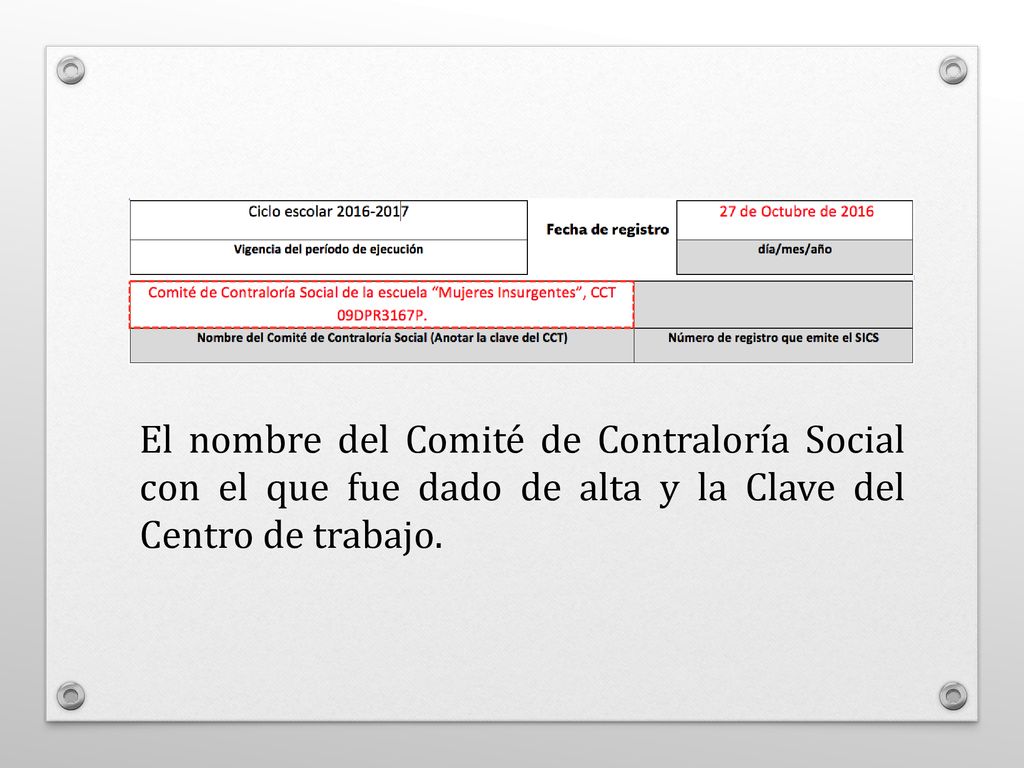 El nombre del Comité de Contraloría Social con el que fue dado de alta y la Clave del Centro de trabajo.