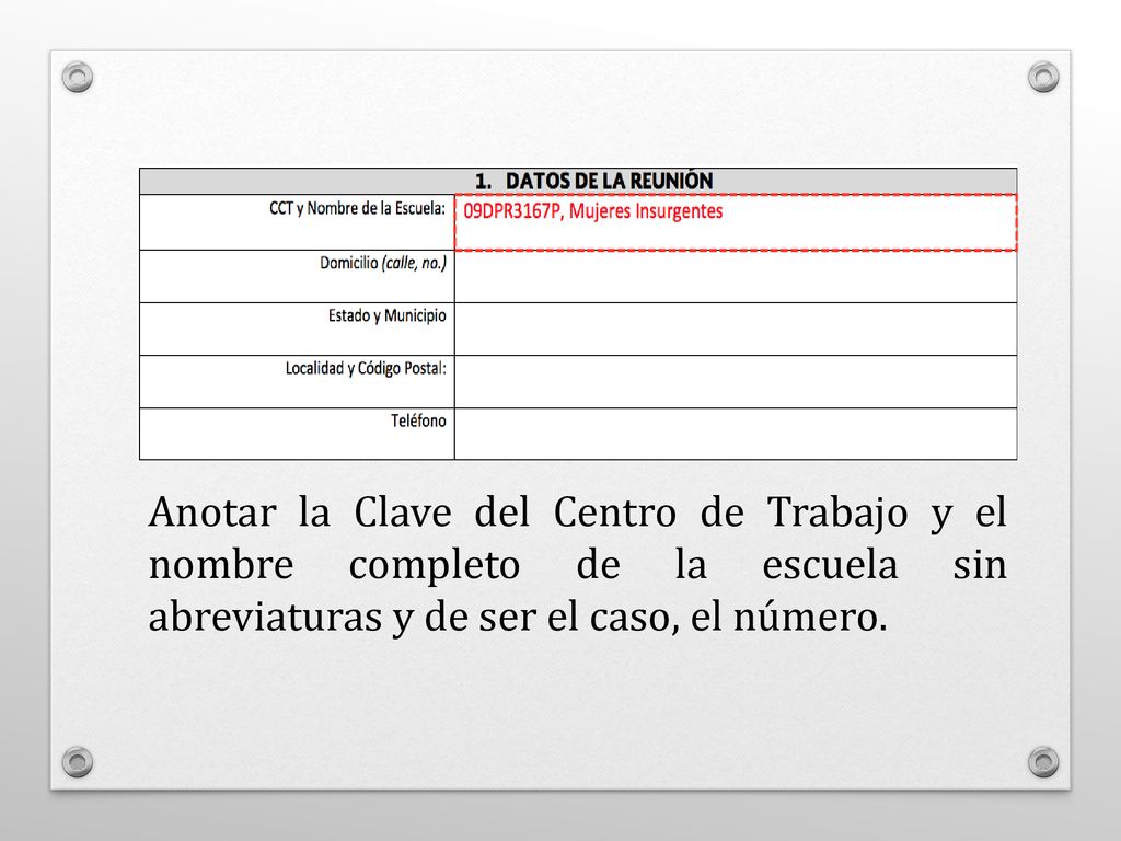 Anotar la Clave del Centro de Trabajo y el nombre completo de la escuela sin abreviaturas y de ser el caso, el número.