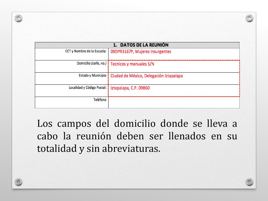 Los campos del domicilio donde se lleva a cabo la reunión deben ser llenados en su totalidad y sin abreviaturas.