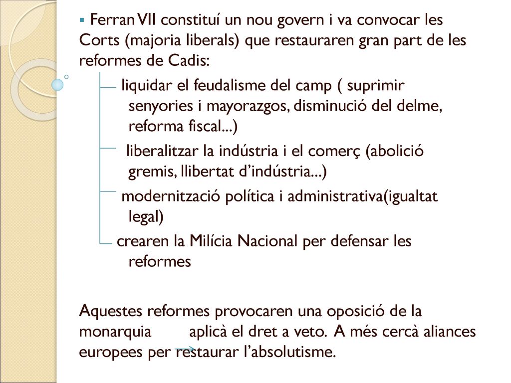 Ferran VII constituí un nou govern i va convocar les Corts (majoria liberals) que restauraren gran part de les reformes de Cadis: