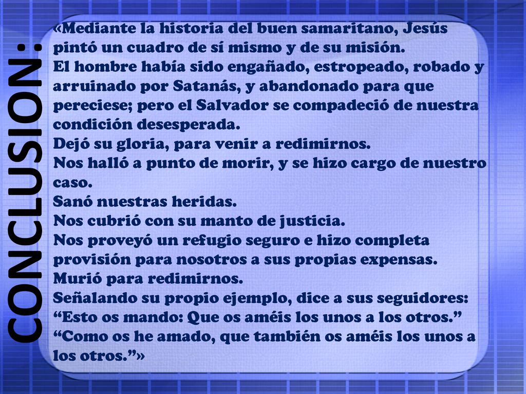 «Mediante la historia del buen samaritano, Jesús pintó un cuadro de sí mismo y de su misión.