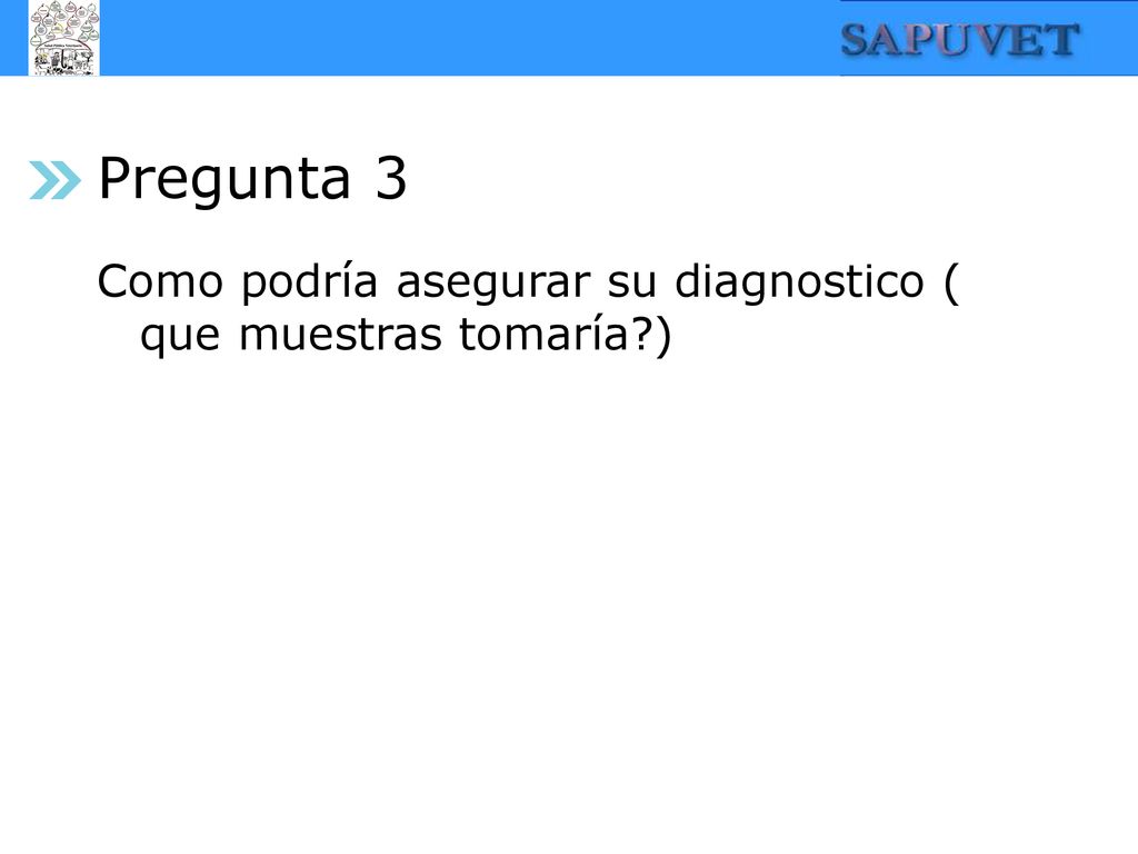 Pregunta 3 Como podría asegurar su diagnostico ( que muestras tomaría )