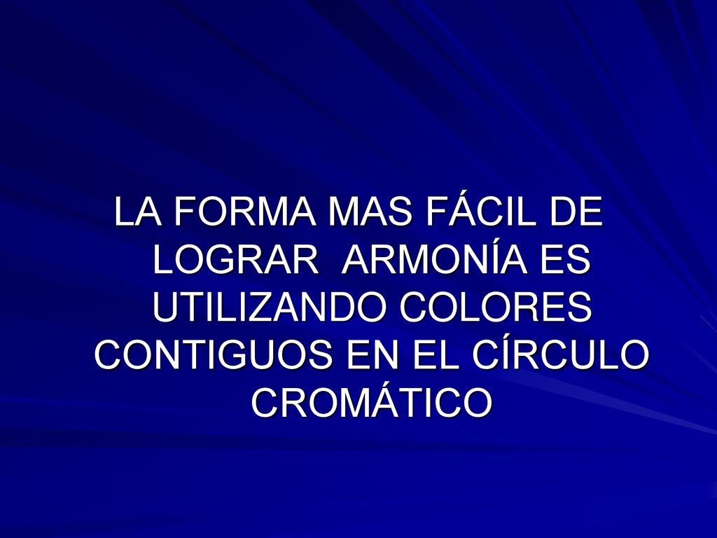 LA FORMA MAS FÁCIL DE LOGRAR ARMONÍA ES UTILIZANDO COLORES CONTIGUOS EN EL CÍRCULO CROMÁTICO