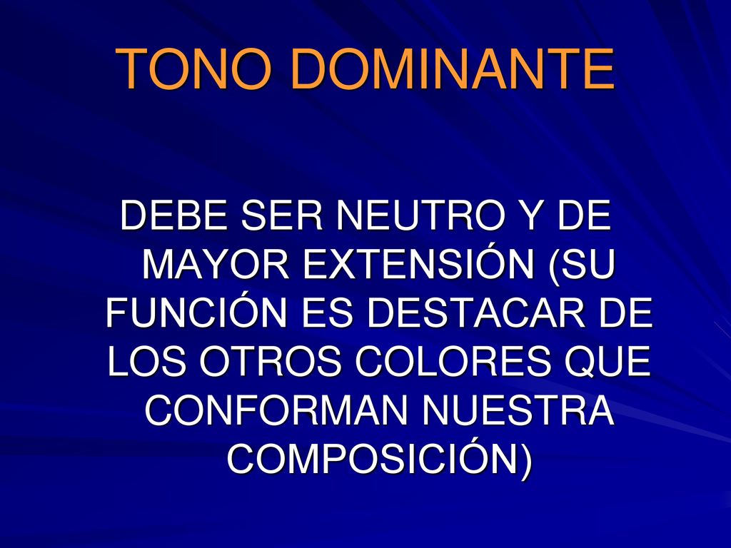 TONO DOMINANTE DEBE SER NEUTRO Y DE MAYOR EXTENSIÓN (SU FUNCIÓN ES DESTACAR DE LOS OTROS COLORES QUE CONFORMAN NUESTRA COMPOSICIÓN)