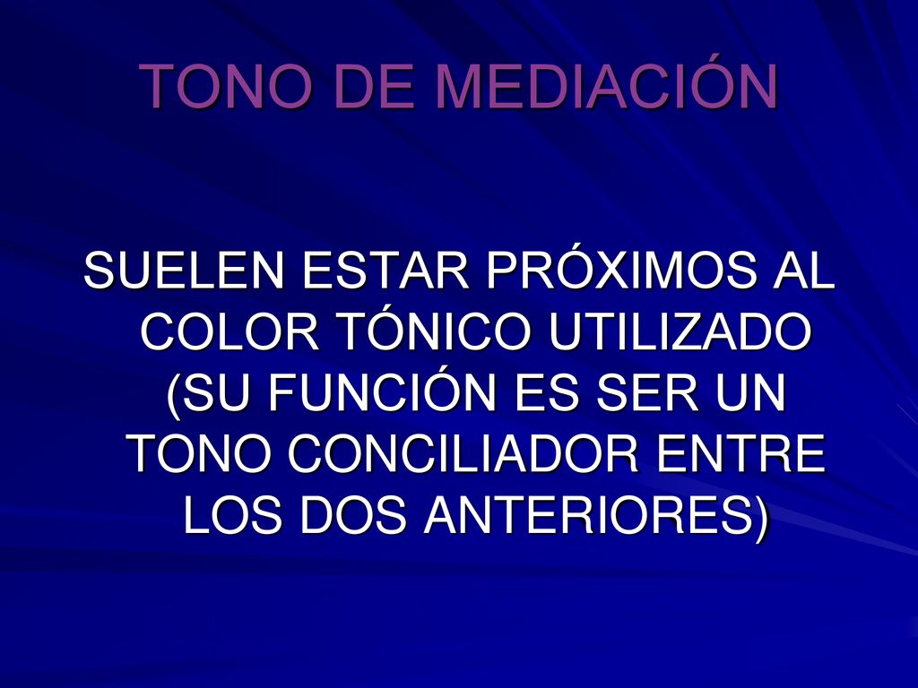 TONO DE MEDIACIÓN SUELEN ESTAR PRÓXIMOS AL COLOR TÓNICO UTILIZADO (SU FUNCIÓN ES SER UN TONO CONCILIADOR ENTRE LOS DOS ANTERIORES)