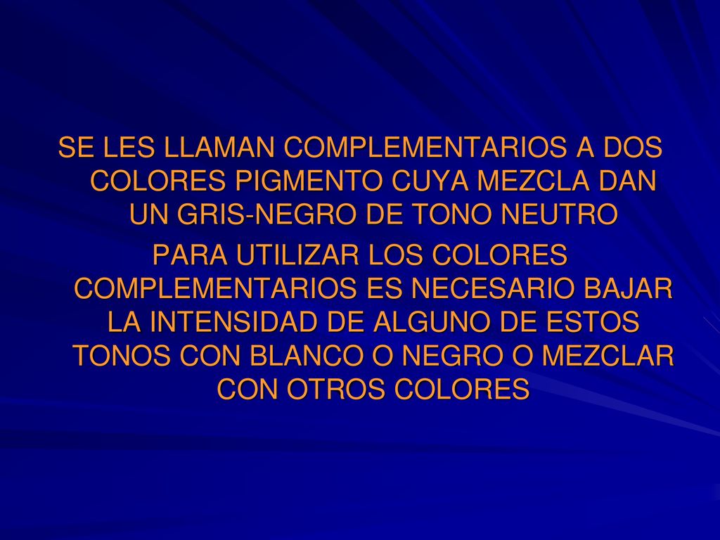 SE LES LLAMAN COMPLEMENTARIOS A DOS COLORES PIGMENTO CUYA MEZCLA DAN UN GRIS-NEGRO DE TONO NEUTRO