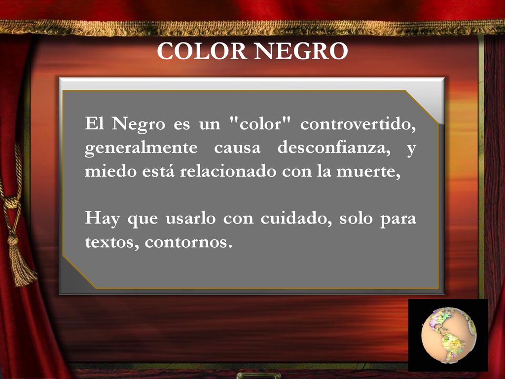 COLOR NEGRO El Negro es un color controvertido, generalmente causa desconfianza, y miedo está relacionado con la muerte,
