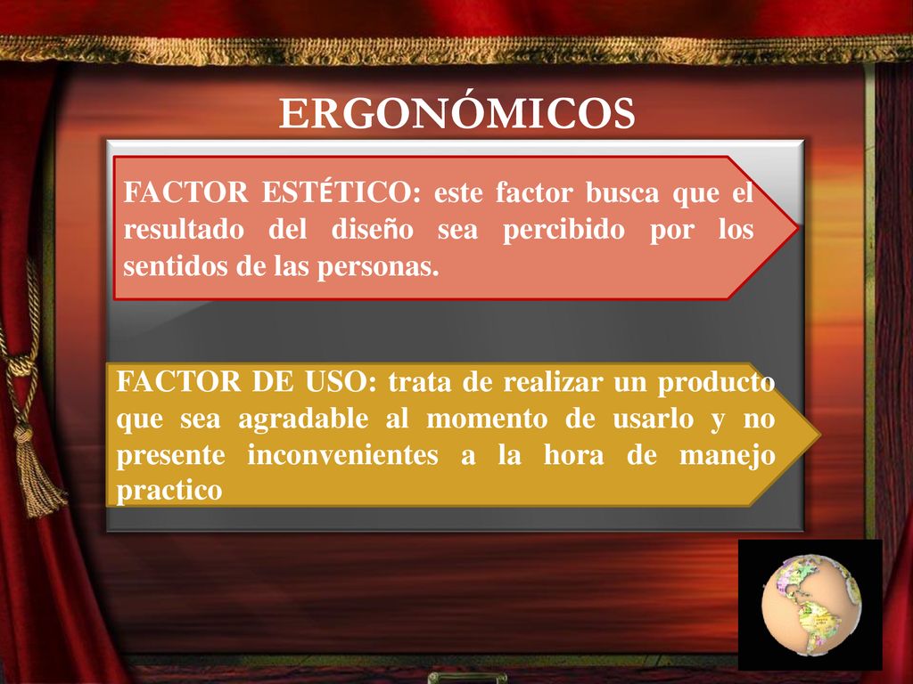 ERGONÓMICOS FACTOR ESTÉTICO: este factor busca que el resultado del diseño sea percibido por los sentidos de las personas.