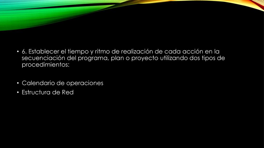 6. Establecer el tiempo y ritmo de realización de cada acción en la secuenciación del programa, plan o proyecto utilizando dos tipos de procedimientos: