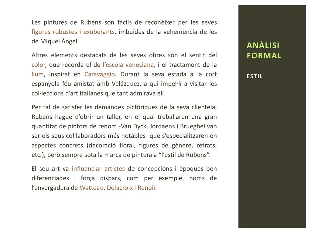 Les pintures de Rubens són fàcils de reconèixer per les seves figures robustes i exuberants, imbuïdes de la vehemència de les de Miquel Àngel.