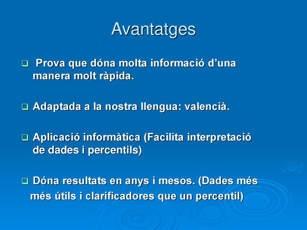Avantatges Prova que dóna molta informació d’una manera molt ràpida.