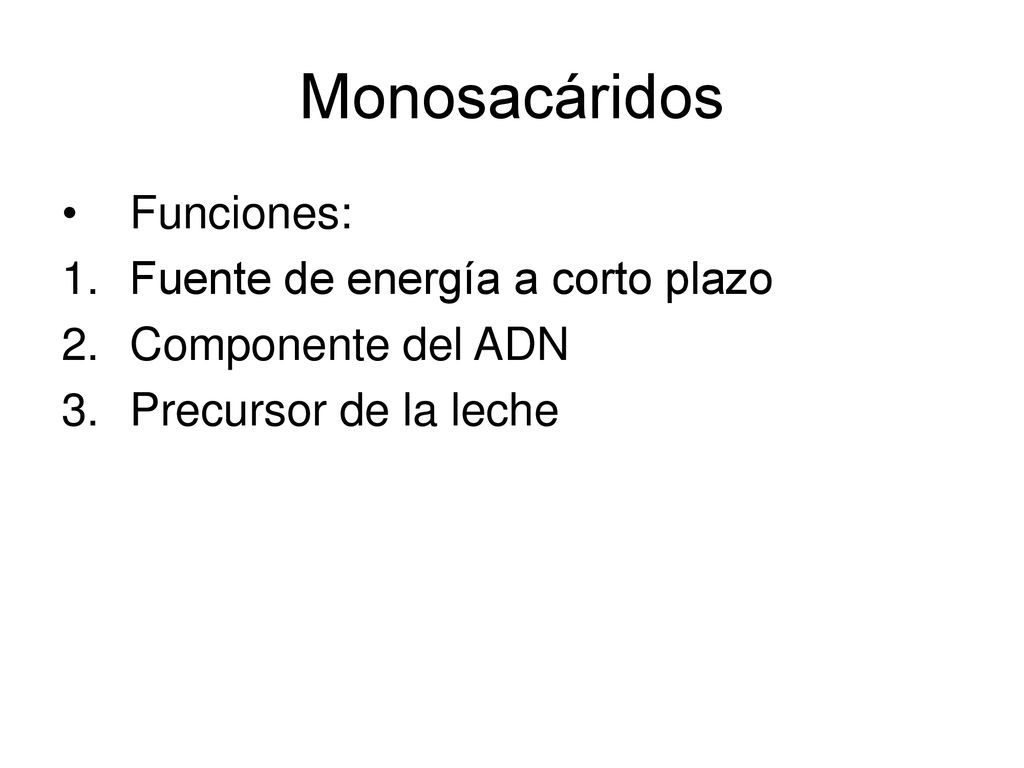 Monosacáridos Funciones: Fuente de energía a corto plazo