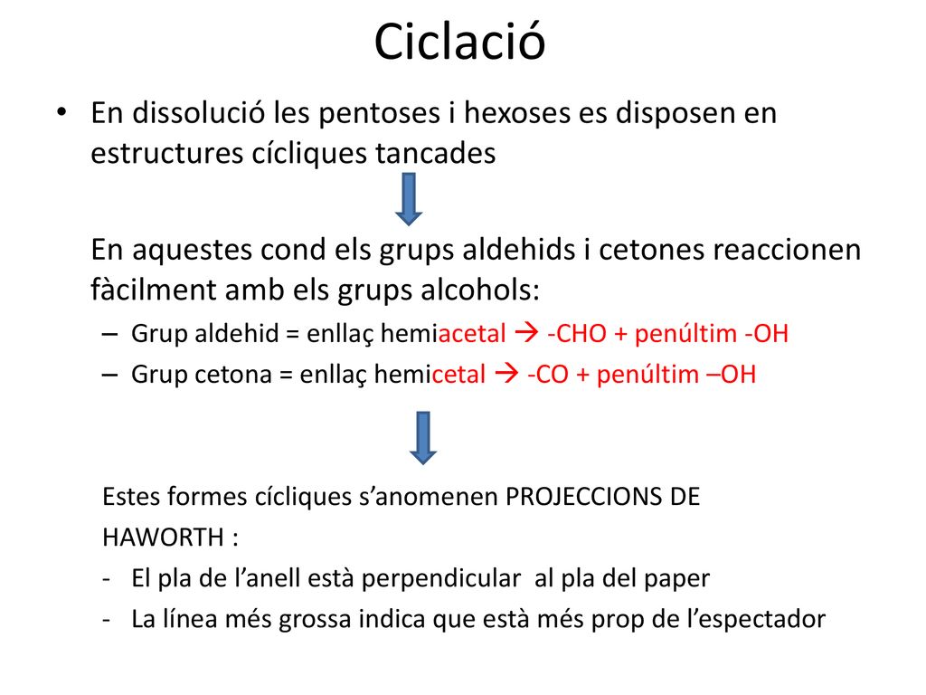 Ciclació En dissolució les pentoses i hexoses es disposen en estructures cícliques tancades.