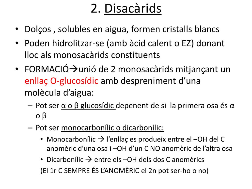 2. Disacàrids Dolços , solubles en aigua, formen cristalls blancs