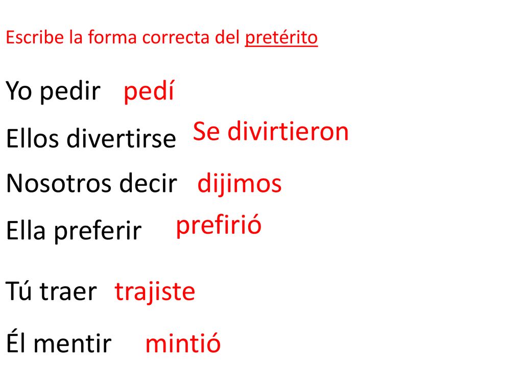 Yo pedir pedí Se divirtieron Ellos divertirse Nosotros decir dijimos
