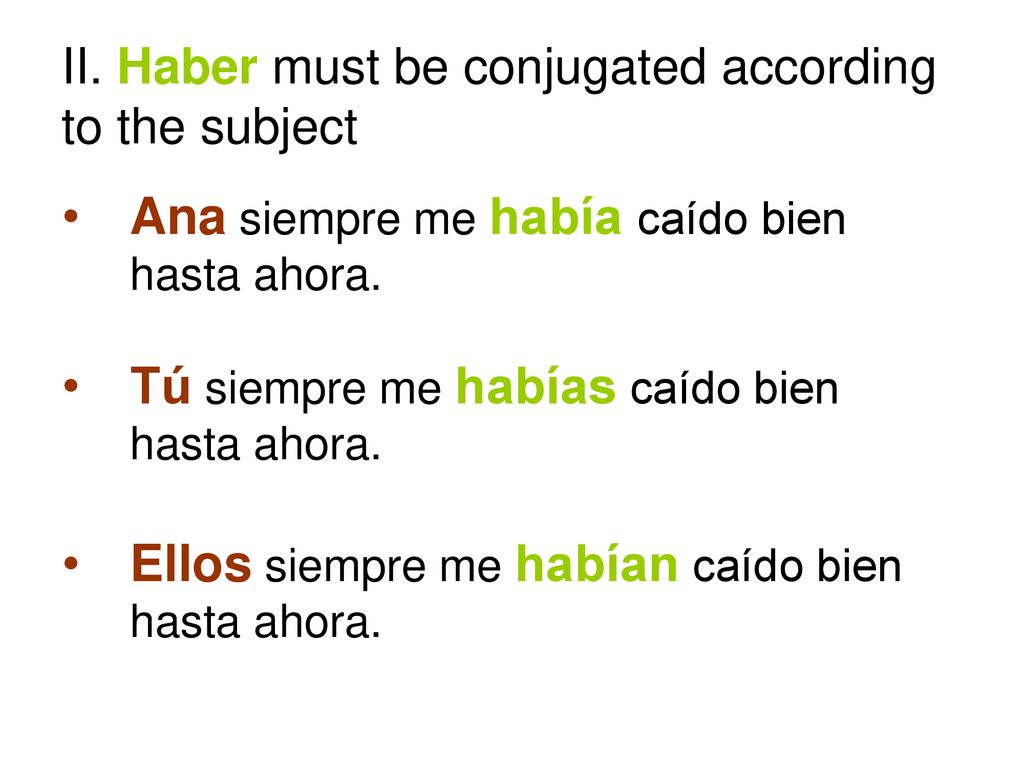 II. Haber must be conjugated according to the subject