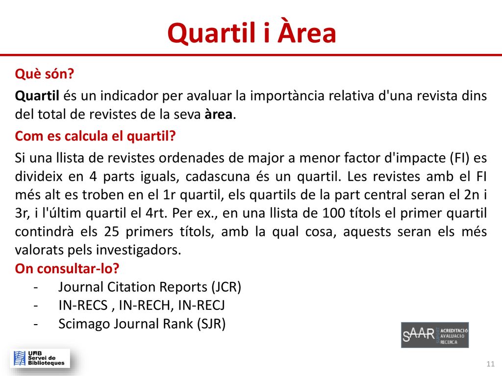 Quartil i Àrea Què són Quartil és un indicador per avaluar la importància relativa d una revista dins del total de revistes de la seva àrea.