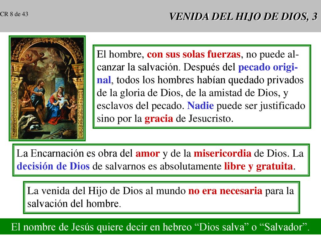 El nombre de Jesús quiere decir en hebreo Dios salva o Salvador .