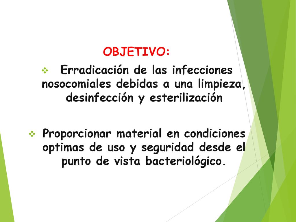 OBJETIVO: Erradicación de las infecciones nosocomiales debidas a una limpieza, desinfección y esterilización.