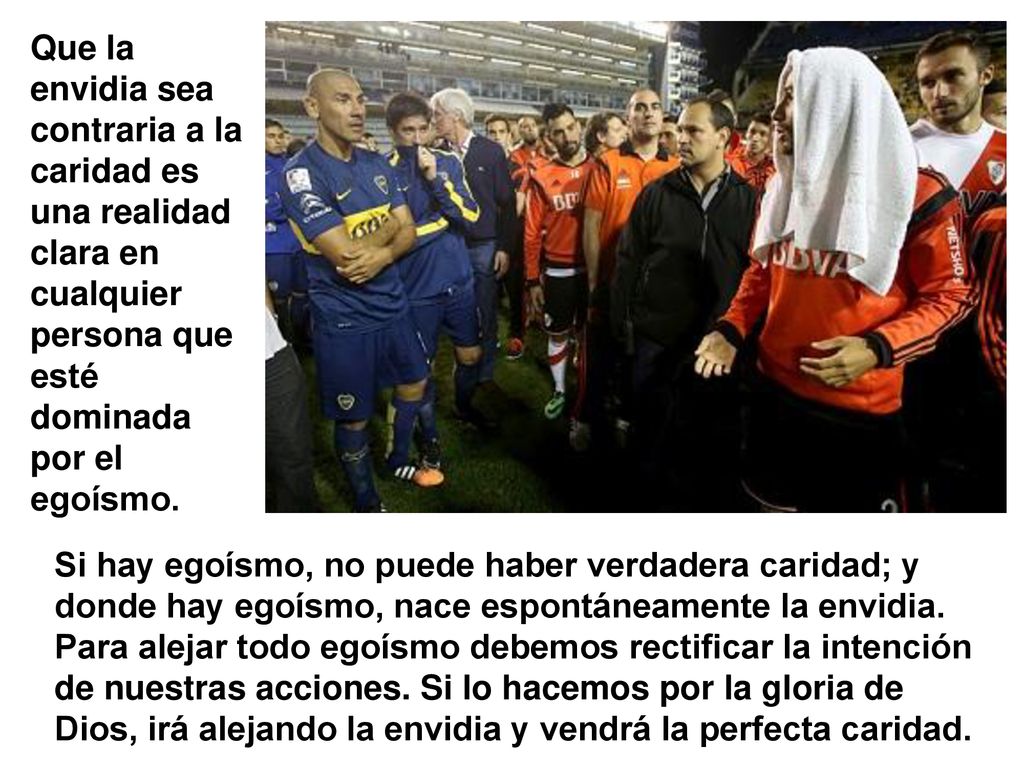 Que la envidia sea contraria a la caridad es una realidad clara en cualquier persona que esté dominada por el egoísmo.