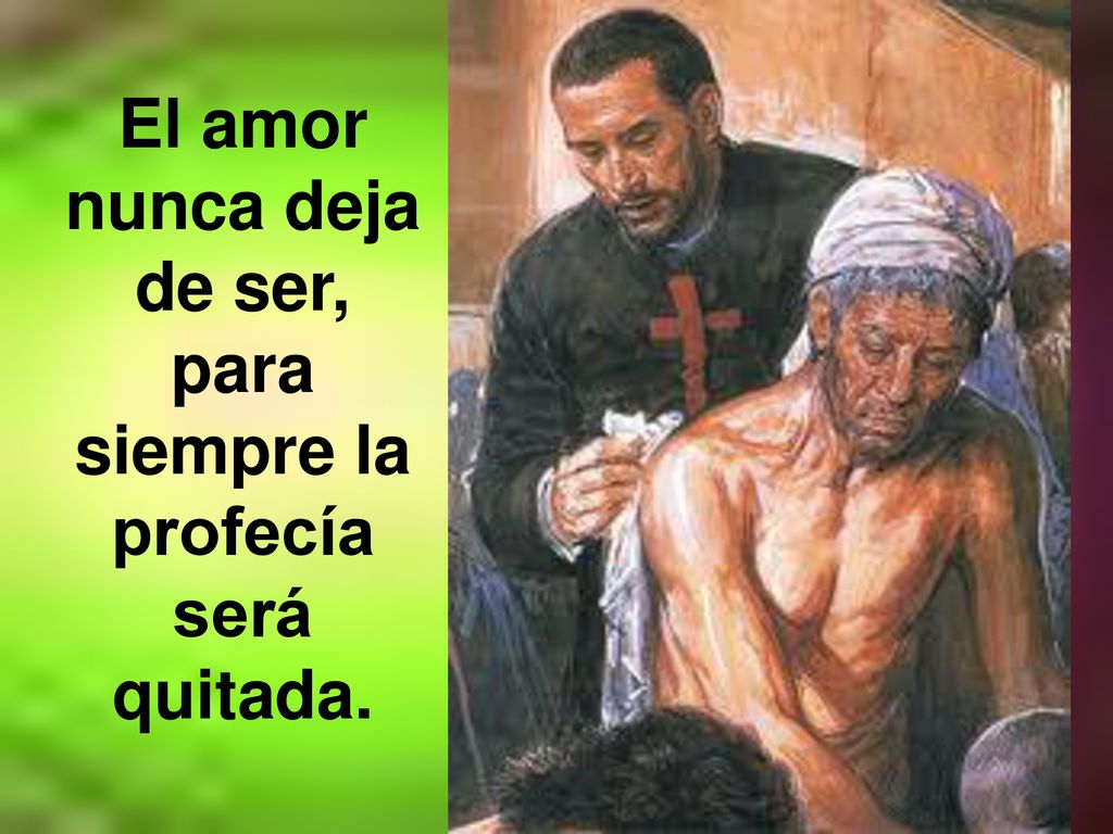 El amor nunca deja de ser, para siempre la profecía será quitada.