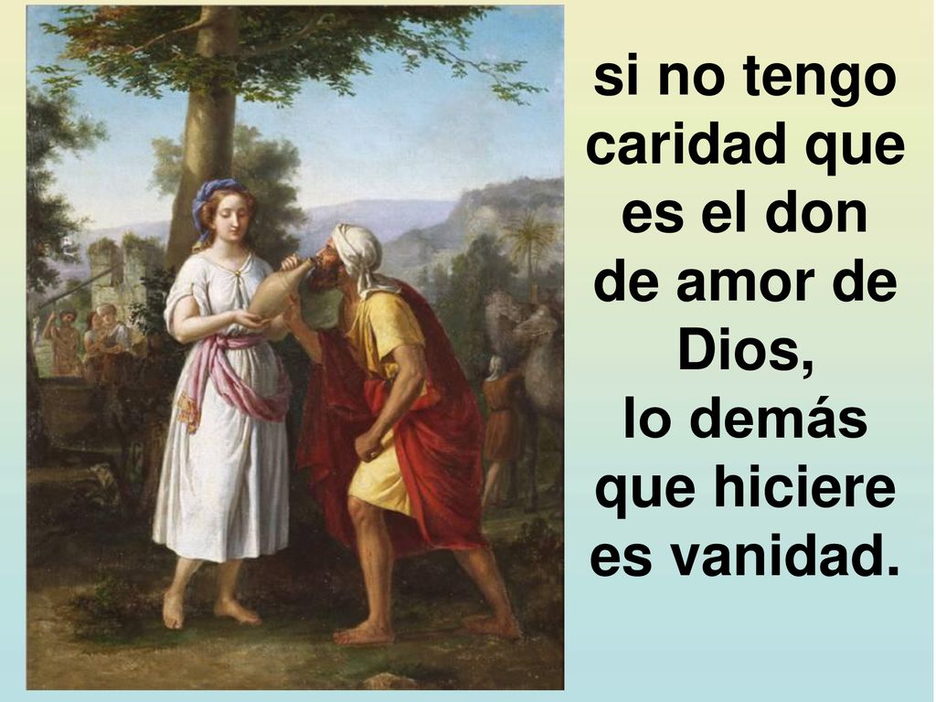 si no tengo caridad que es el don de amor de Dios,