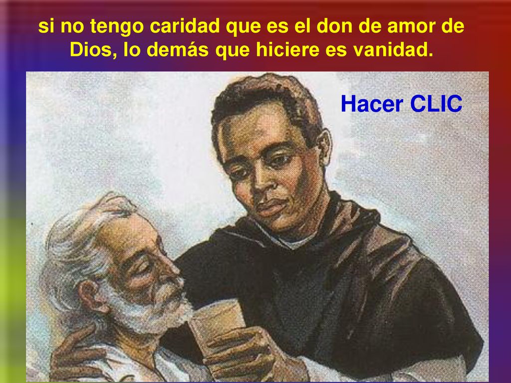 si no tengo caridad que es el don de amor de Dios, lo demás que hiciere es vanidad.