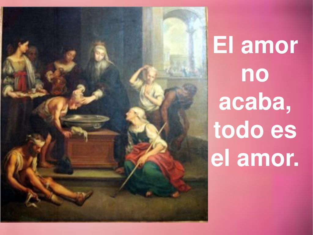El amor no acaba, todo es el amor.