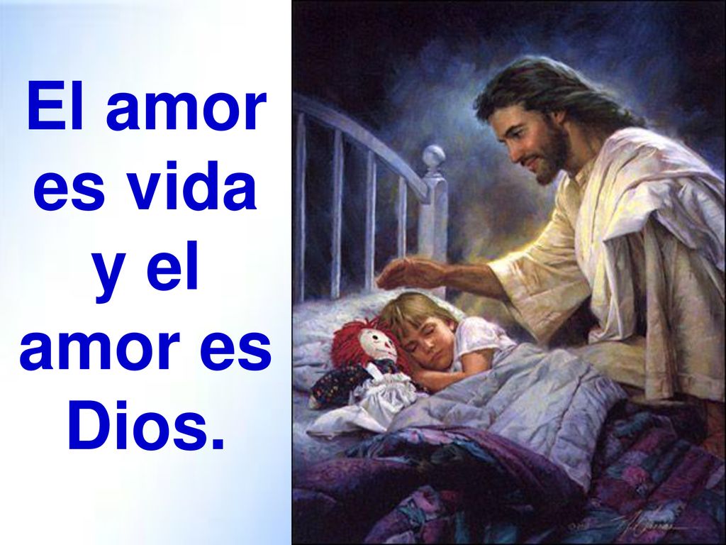El amor es vida y el amor es Dios.