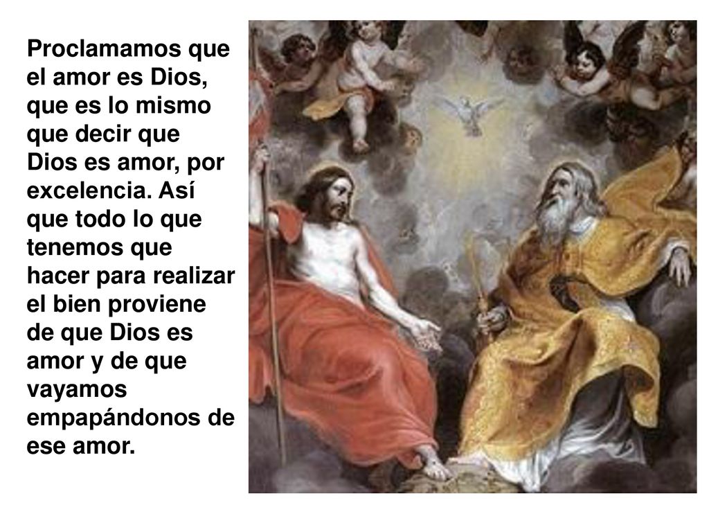 Proclamamos que el amor es Dios, que es lo mismo que decir que Dios es amor, por excelencia.
