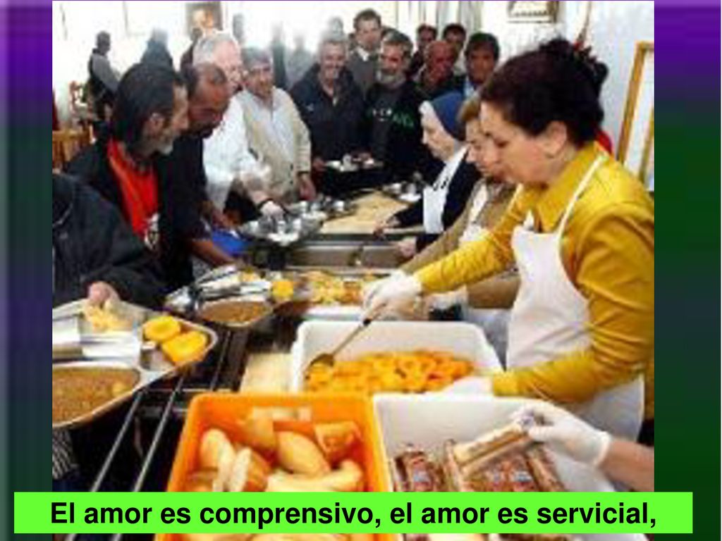 El amor es comprensivo, el amor es servicial,