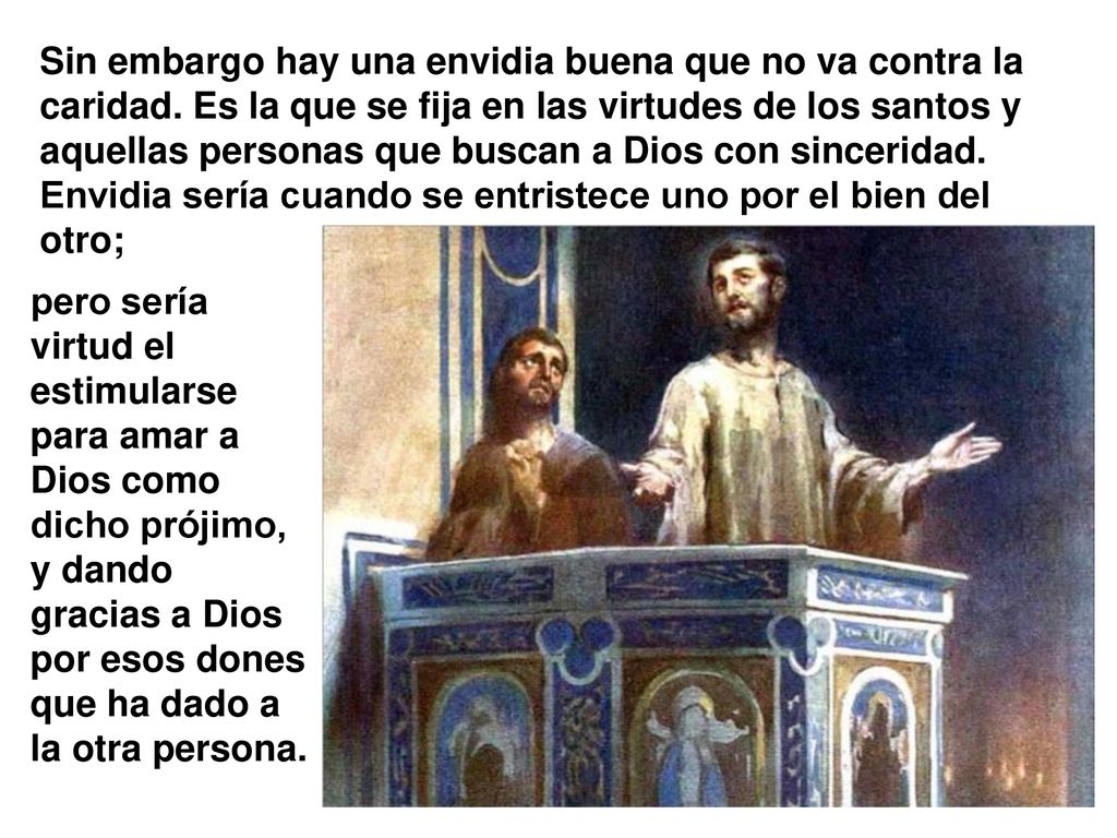 Sin embargo hay una envidia buena que no va contra la caridad