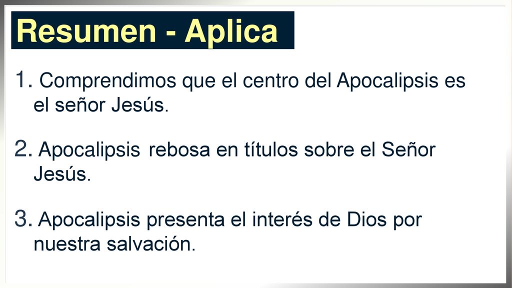 Resumen - Aplica Comprendimos que el centro del Apocalipsis es el señor Jesús. Apocalipsis rebosa en títulos sobre el Señor Jesús.