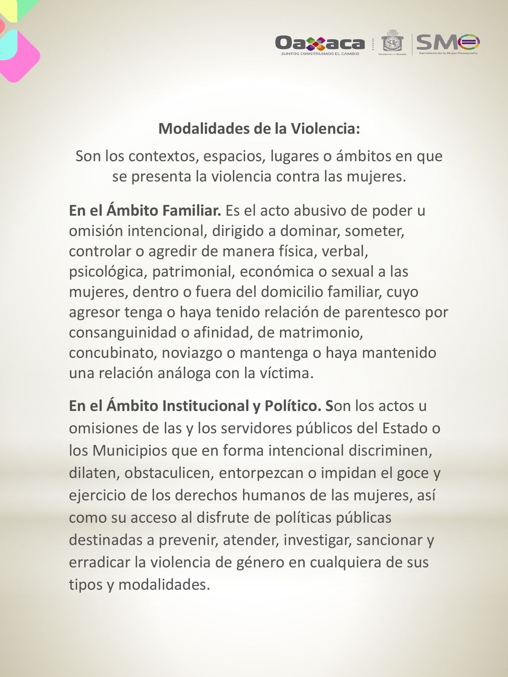 Modalidades de la Violencia: Son los contextos, espacios, lugares o ámbitos en que se presenta la violencia contra las mujeres.