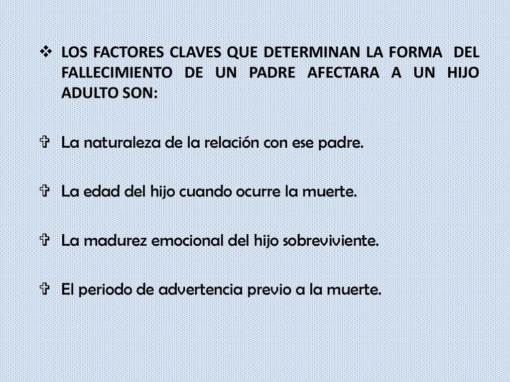 LOS FACTORES CLAVES QUE DETERMINAN LA FORMA DEL FALLECIMIENTO DE UN PADRE AFECTARA A UN HIJO ADULTO SON: