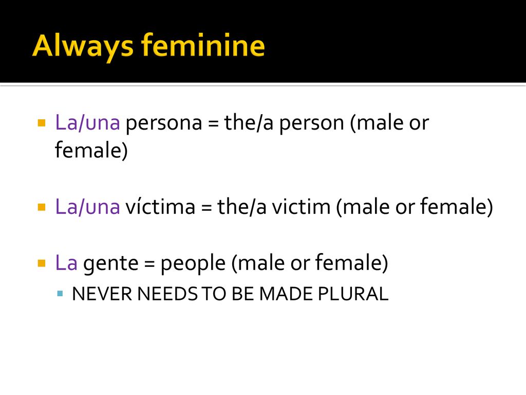 Always feminine La/una persona = the/a person (male or female)