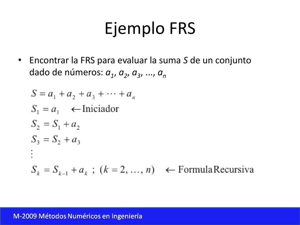 Ejemplo FRS Encontrar la FRS para evaluar la suma S de un conjunto dado de números: a1, a2, a3, ..., an.