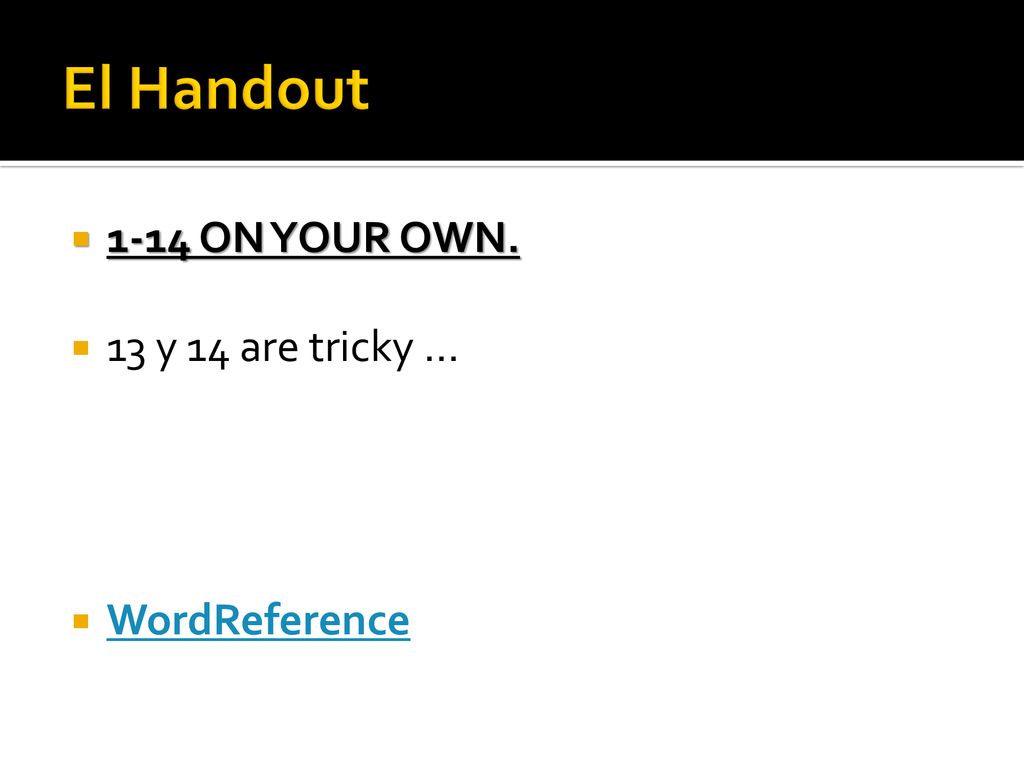 El Handout 1-14 ON YOUR OWN. 13 y 14 are tricky … WordReference