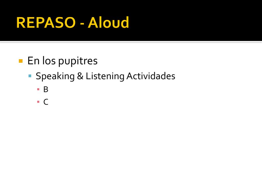 REPASO - Aloud En los pupitres Speaking & Listening Actividades B C
