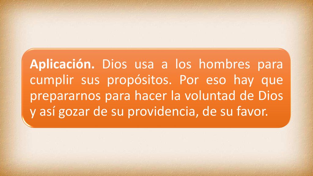 Aplicación. Dios usa a los hombres para cumplir sus propósitos