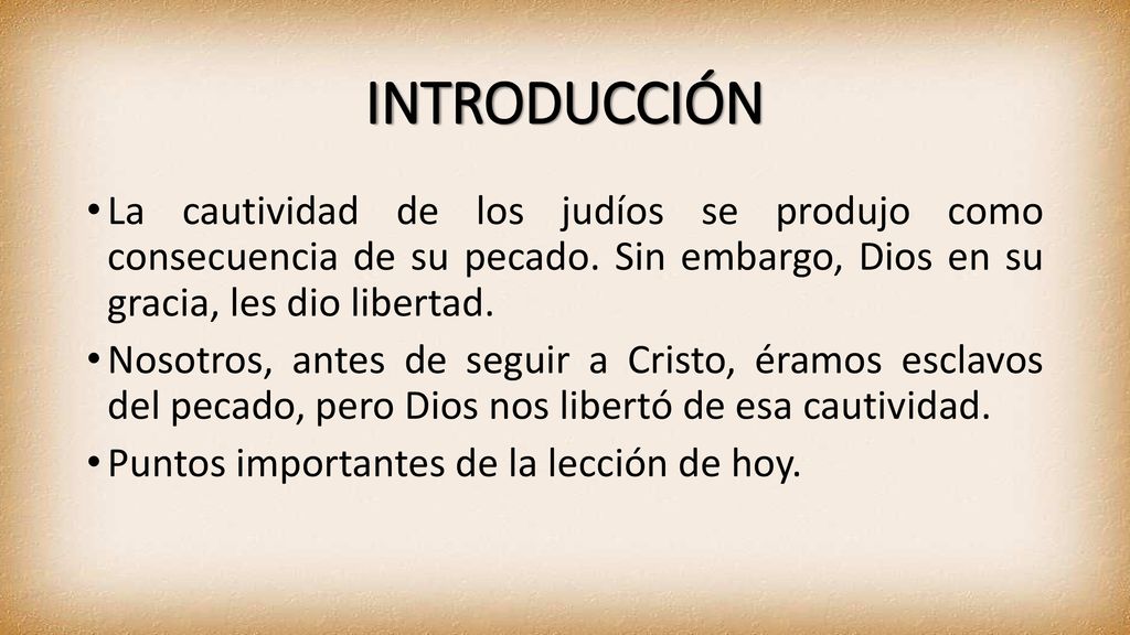 INTRODUCCIÓN La cautividad de los judíos se produjo como consecuencia de su pecado. Sin embargo, Dios en su gracia, les dio libertad.