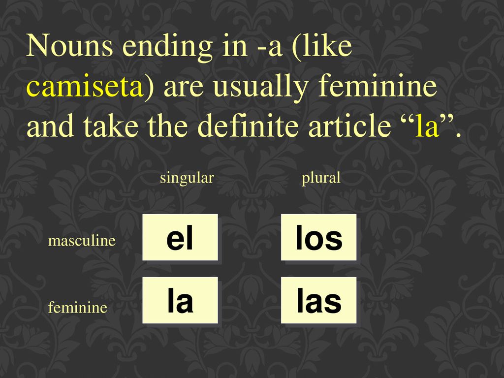 Nouns ending in -a (like camiseta) are usually feminine and take the definite article la .