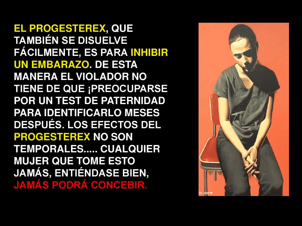 EL PROGESTEREX, QUE TAMBIÉN SE DISUELVE FÁCILMENTE, ES PARA INHIBIR UN EMBARAZO.