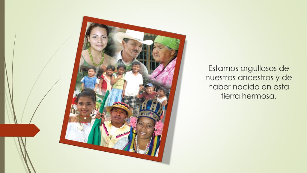 Estamos orgullosos de nuestros ancestros y de haber nacido en esta tierra hermosa.