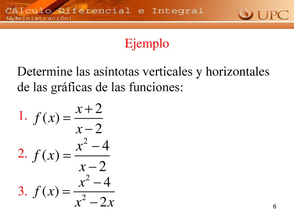 Cálculo (Adm) - clase 2.1 Ejemplo. Determine las asíntotas verticales y horizontales de las gráficas de las funciones: