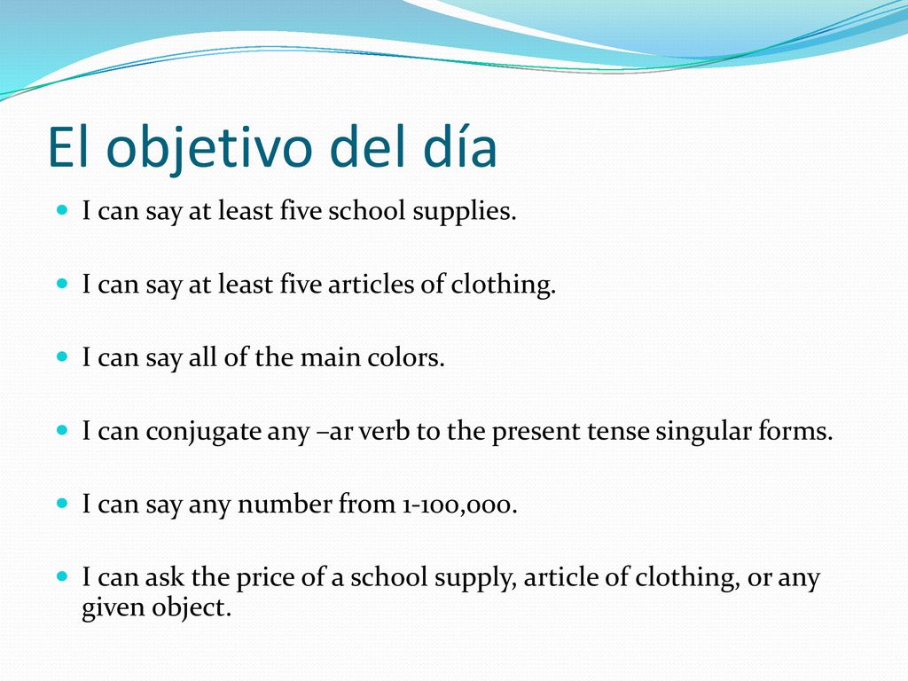 El objetivo del día I can say at least five school supplies.