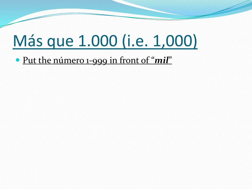 Más que (i.e. 1,000) Put the número in front of mil