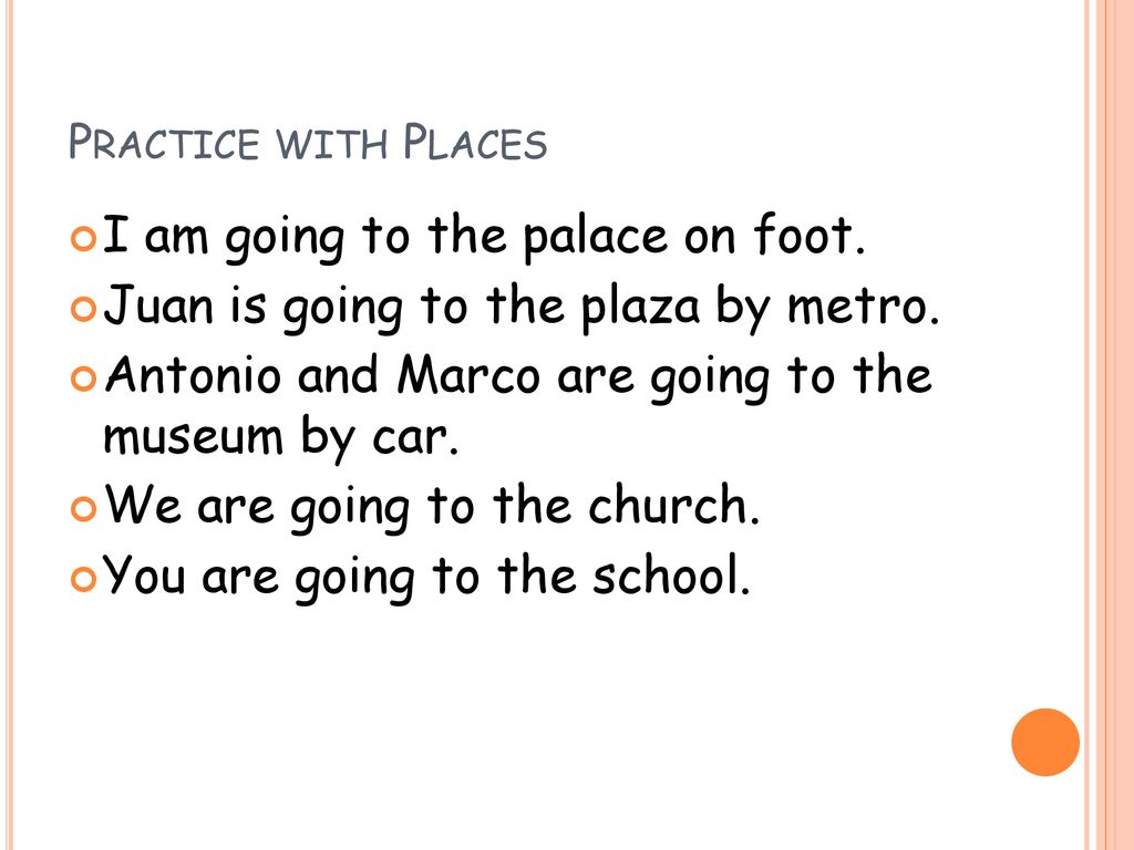 I am going to the palace on foot. Juan is going to the plaza by metro.