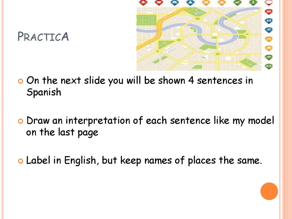 PracticA On the next slide you will be shown 4 sentences in Spanish